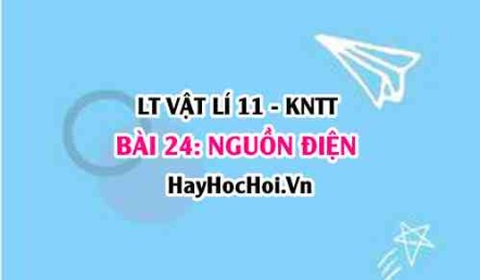 Lý thuyết Vật lí 11 Kết nối tri thức bài 24: Nguồn điện: Công thức Suất điện động của nguồn điện, điện trở trong nguồn điện